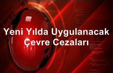 2016 Yılı Çevre Cezaları Belli oldu