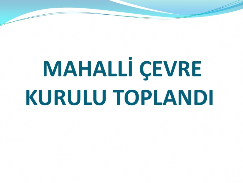 Mahalli Çevre Kurulu Toplandı 