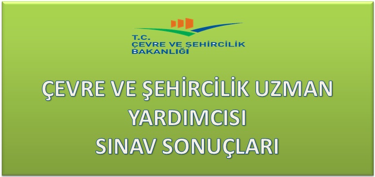 Bakanlığımız Çevre ve Şehircilik Uzman Yardımcısı Sınav Sonuçları