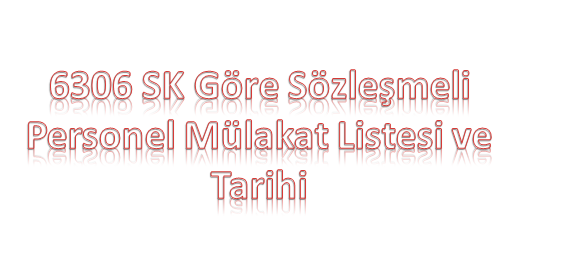 6306 Sayılı Kanuna Göre Sözleşmeli Personel Alımı Sınav İlanı