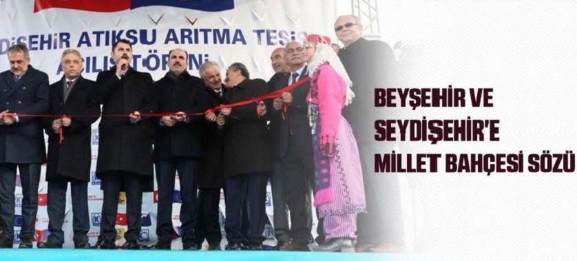 BEYŞEHİR VE SEYDİŞEHİR'E MİLLET BAHÇESİ SÖZÜ