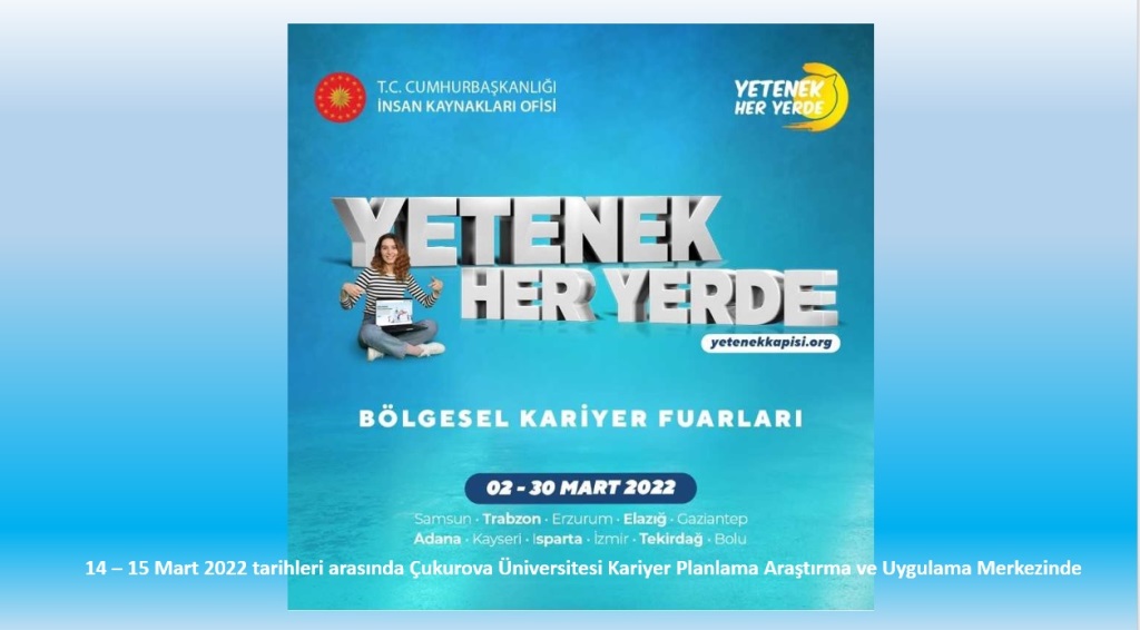 Yetenek Heryerde Doğu Akdeniz Kariyer Fuarı 14 – 15 Mart 2022 tarihleri arasında Çukurova Üniversitesi Kariyer Planlama Araştırma ve Uygulama Merkezinde