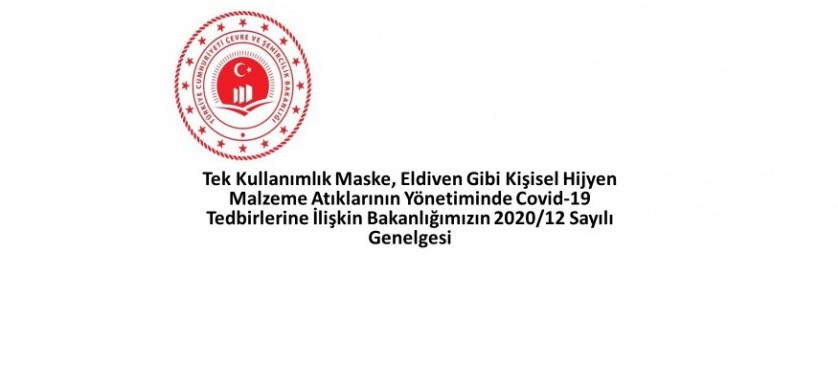 Tek Kullanımlık Maske, Eldiven Gibi Kişisel Hijyen Malzeme Atıklarının Yönetiminde Covid-19 Tedbirlerine İlişkin 2020/12 Genelge