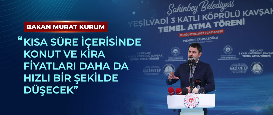 BAKAN KURUM: “KISA SÜRE İÇERİSİNDE KONUT VE KİRA FİYATLARI DAHA DA HIZLI BİR ŞEKİLDE DÜŞECEK”