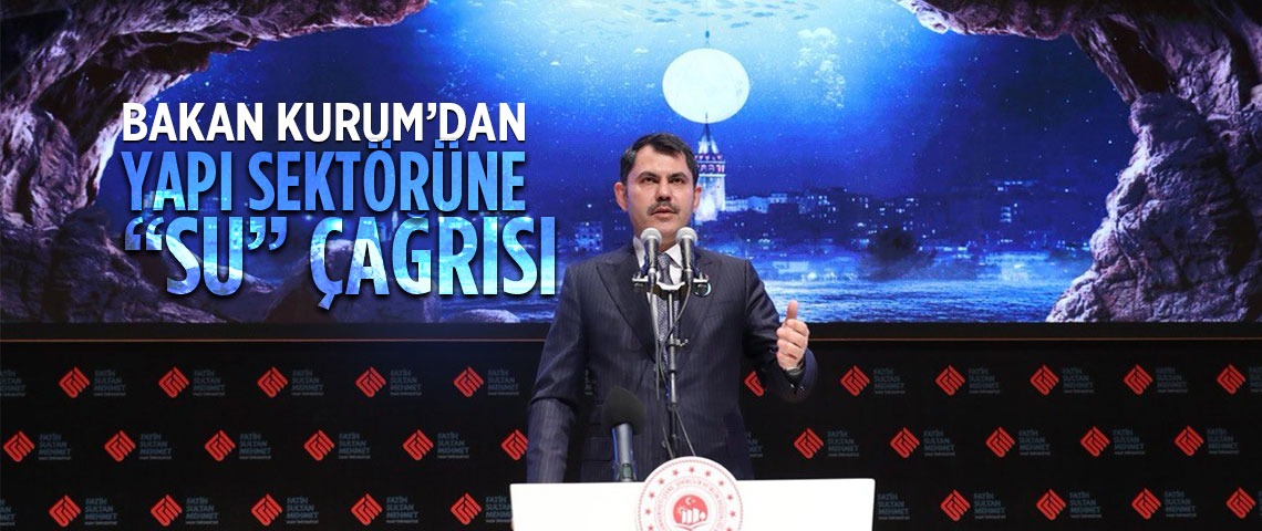 BAKAN KURUM’DAN YAPI SEKTÖRÜNE “SU” ÇAĞRISI