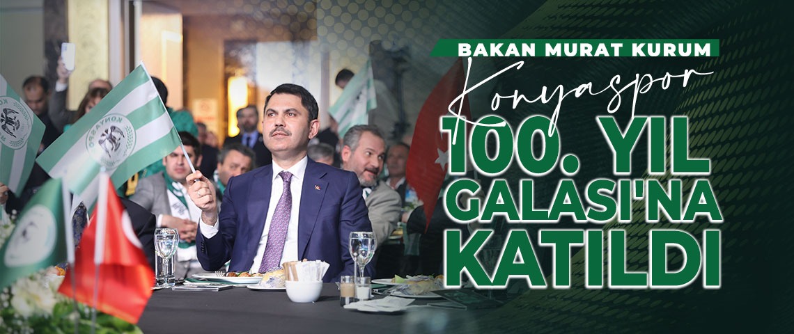 BAKAN MURAT KURUM, KONYASPOR 100. YIL GALASI'NA KATILDI