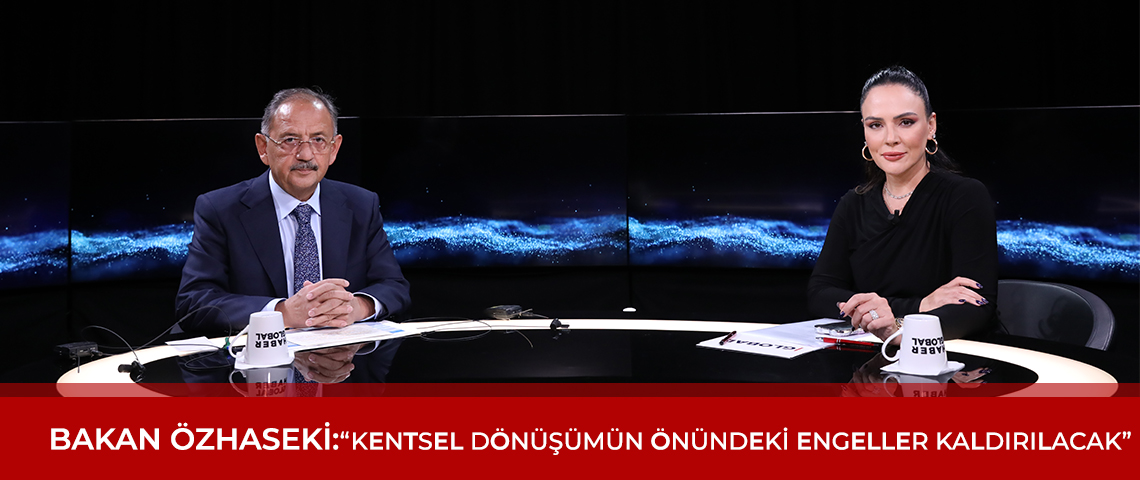 BAKAN ÖZHASEKİ: “KENTSEL DÖNÜŞÜMÜN ÖNÜNDEKİ ENGELLER KALDIRILACAK”