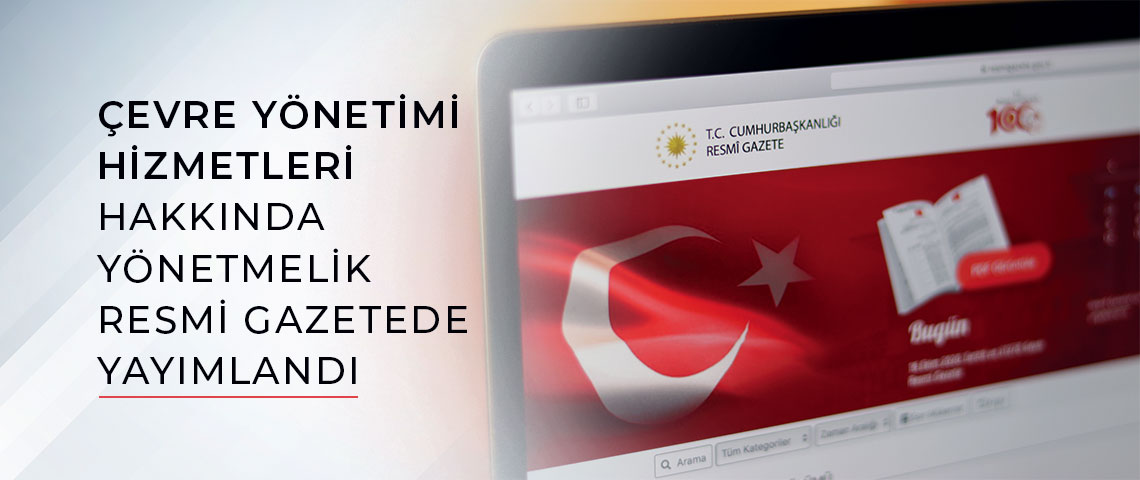 ÇEVRE YÖNETİMİ HİZMETLERİ HAKKINDA YÖNETMELİK RESMİ GAZETEDE YAYIMLANDI