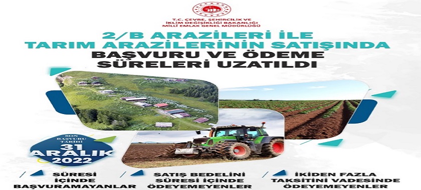 2/B ARAZİLERİ İLE TARIM ARAZİLERİNİN SATIŞINDA BAŞVURU VE ÖDEME SÜRELERİ UZATILDI