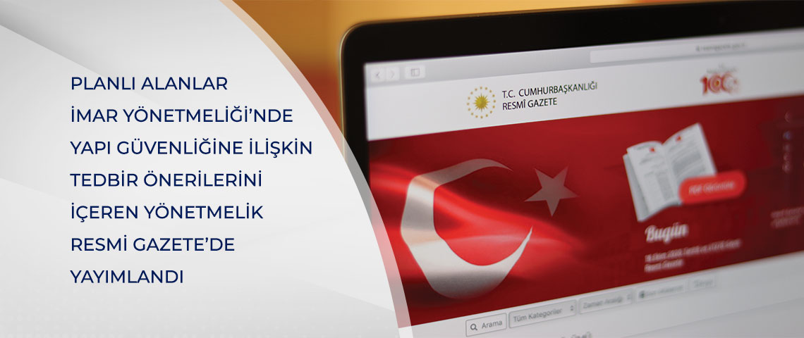 Planlı Alanlar İmar Yönetmeliği'nde Yapı Güvenliğine İlişkin Tedbir Önerilerini İçeren Yönetmelik Resmi Gazete'de Yayımlandı