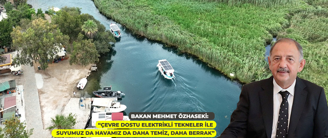 ÇEVRE, ŞEHİRCİLİK VE İKLİM DEĞİŞİKLİĞİ BAKANI MEHMET ÖZHASEKİ: “ÇEVRE DOSTU ELEKTRİKLİ TEKNELER İLE…