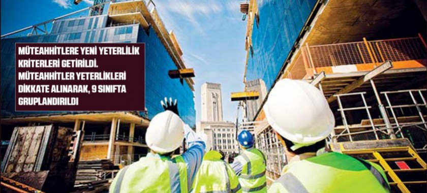 MÜTEAHHİTLERE YENİ YETERLİLİK KRİTERLERİ GETİRİLDİ