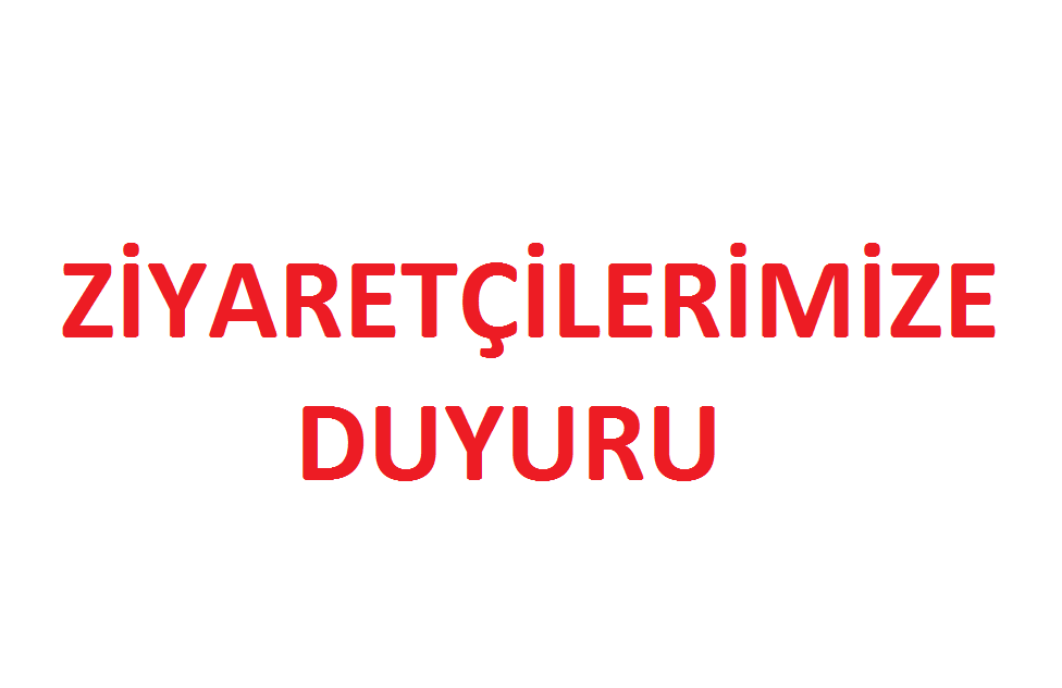 ZİYARETÇİLERİMİZE DUYURU