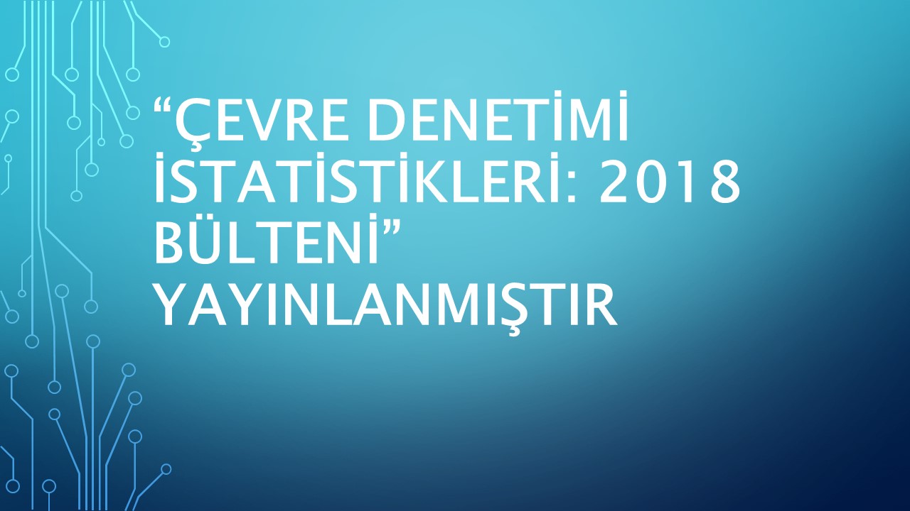 “Çevre Denetimi İstatistikleri: 2018” Yayımlanmıştır