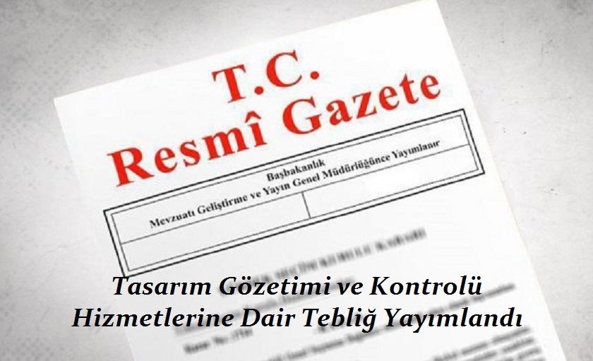 Tasarım Gözetimi ve Kontrolü Hizmetlerine Dair Tebliğ