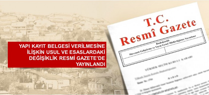 Yapı Kayıt Belgesi Verilmesine İlişkin Usul ve Esaslardaki Değişiklik Yayınlandı