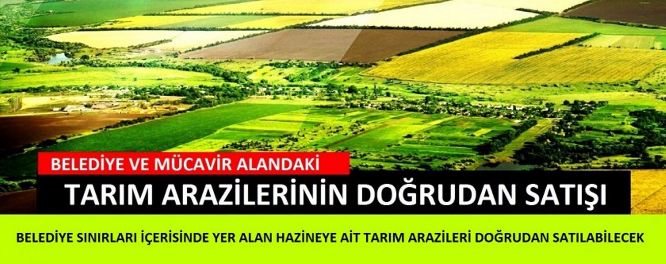 BELEDİYE VE MÜCAVİR ALAN SINIRLARI İÇERİSİNDE YER ALAN HAZİNEYE AİT TARIM ARAZİLERİNİN DOĞRUDAN SATIŞI