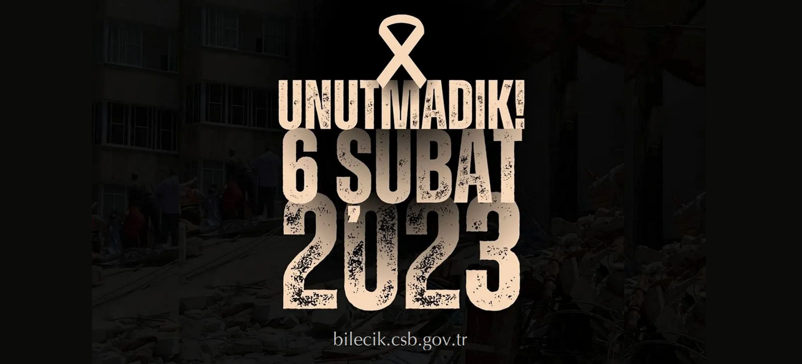 6 ŞUBAT DEPREMLERİNİ UNUTMADIK UNUTMAYACAĞIZ