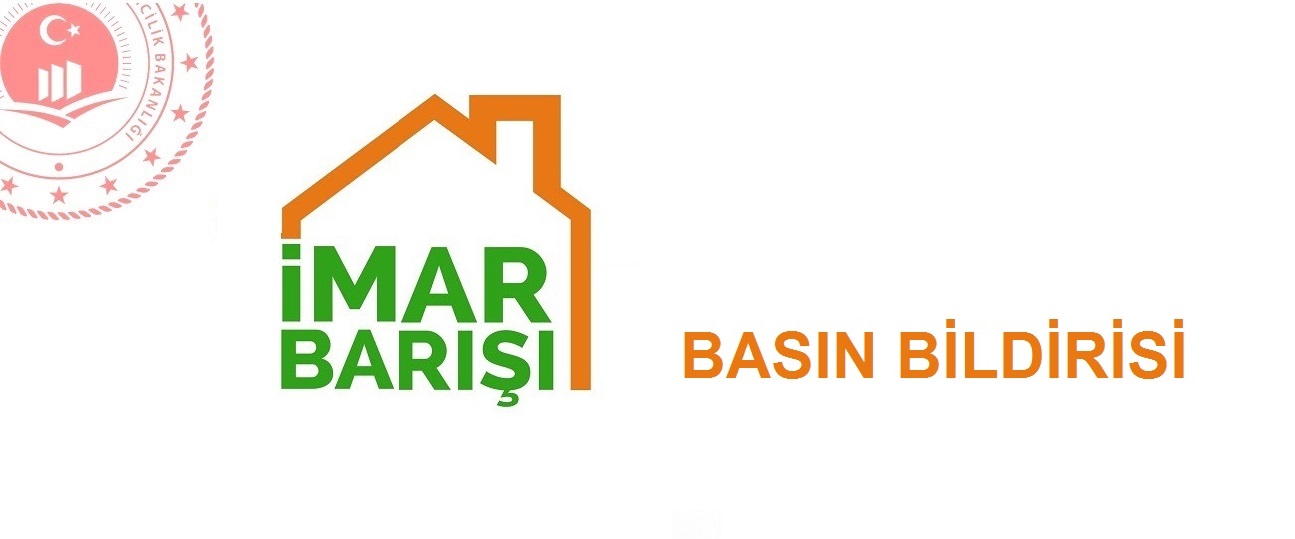 İMAR BARIŞI BASIN BİLDİRİSİ     (BAŞVURU SÜRESİ 15 HAZİRANA KADAR UZATILDI)