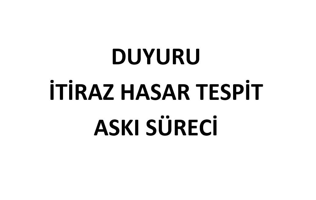 İTİRAZ HASAR TESPİT ASKI SÜRECİ VE SÜRE BİTİMİ
