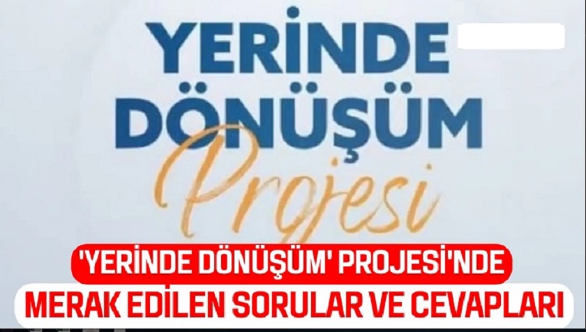 YERİNDE DÖNÜŞÜMDE MERAK EDİLEN KONULAR