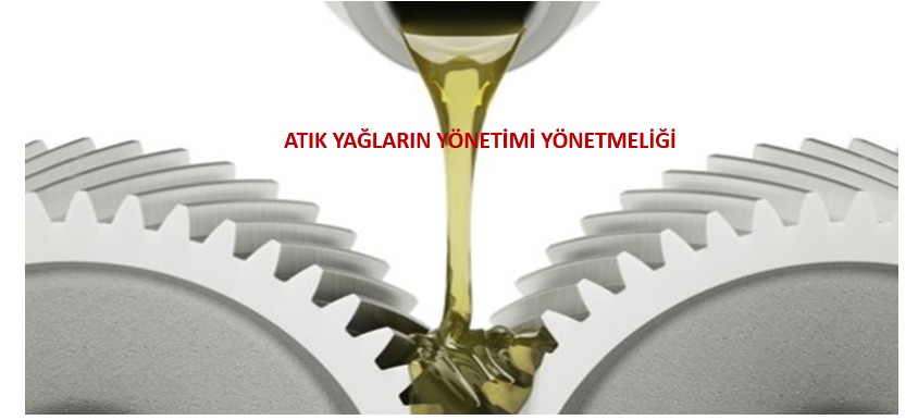 ATIK YAĞLARIN YÖNETİMİ YÖNETMELİĞİ YAYINLANDI