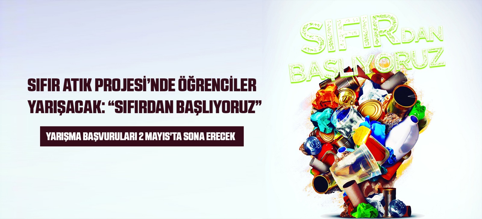 Çevre ve Şehircilik Bakanlığı tarafından hayata geçirilen ve Cumhurbaşkanı Recep Tayyip Erdoğan’ın eşi Emine Erdoğan’ın himayesinde uygulanan Sıfır Atık Projesi’nde, ilkokul, ortaokul, lise ve üniversite öğrencileri “Sıfırdan Başlıyoruz” ile yarışacak