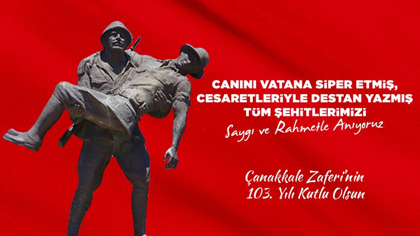 Çanakkale Zaferinin 103. Yılı Kutlu Olsun