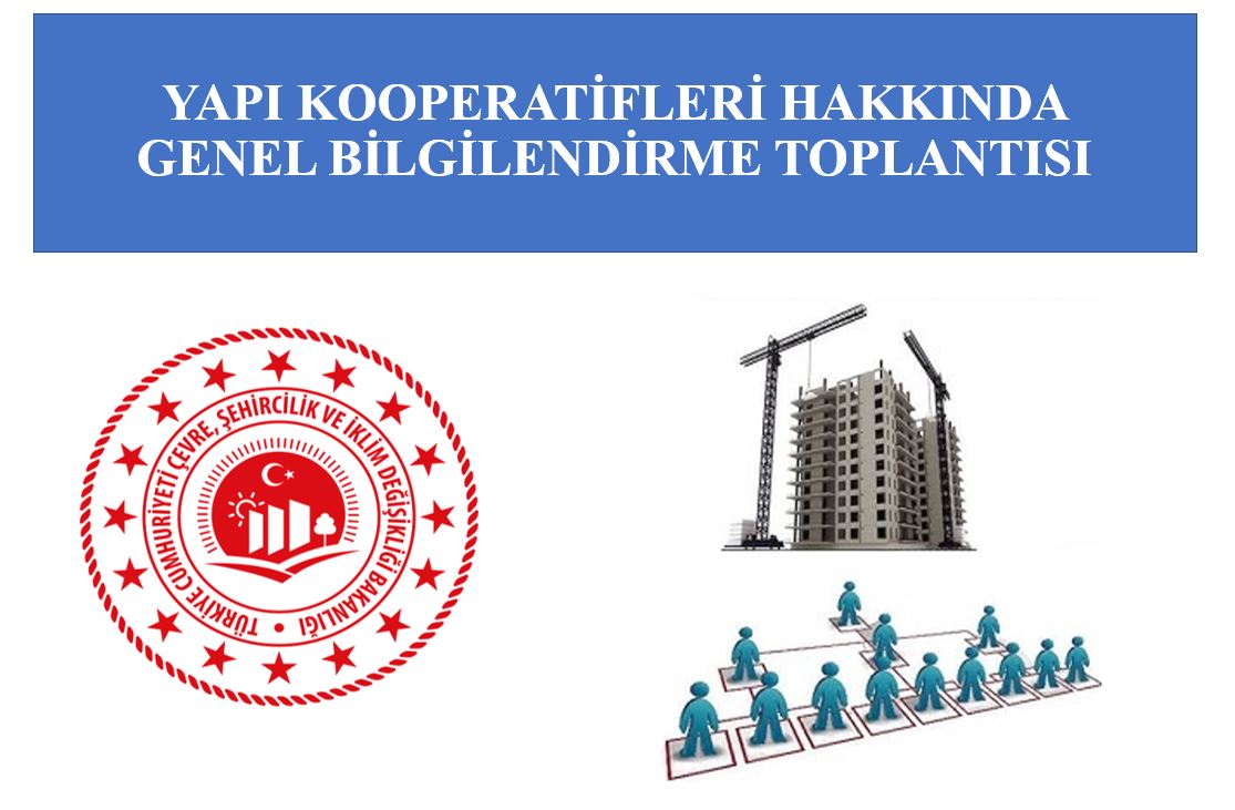 YAPI KOOPERATİFLERİ HAKKINDA GENEL BİLGİLENDİRME TOPLANTISI