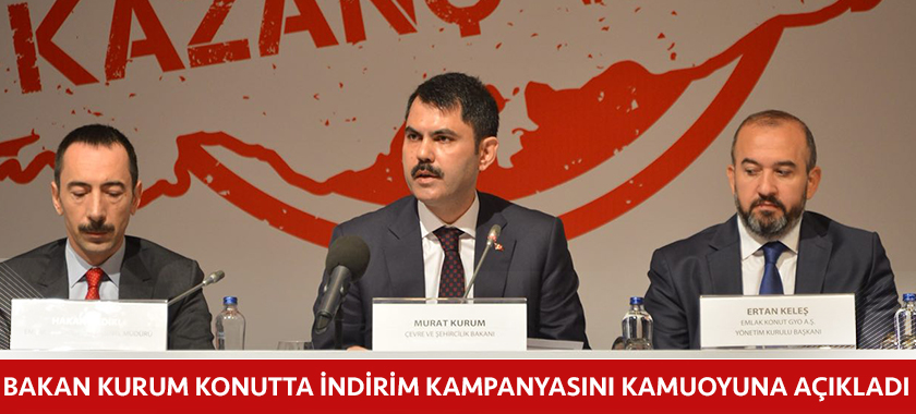 KONUTTA İNDİRİM KAMPANYASINI BAKANIMIZ  MURAT KURUM TARAFINDAN KAMUOYUNA AÇIKLANDI.