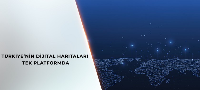 TÜRKİYE’NİN DİJİTAL HARİTALARI ULUSAL COĞRAFİ BİLGİ PLATFORMU’NDA