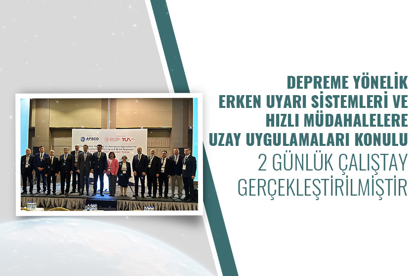 Deprem Erken Uyarı Sistemleri ve Hızlı Müdahalelerde Uzay Uygulamaları Çalıştayı'na Katılım Sağlandı