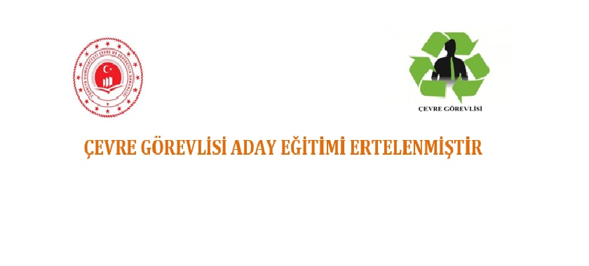 16-20 MART 2020 Çevre Görevlisi Aday Eğitimi Ertelenmiştir.