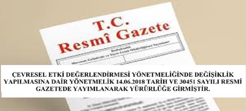 ÇEVRESEL ETKİ DEĞERLENDİRMESİ YÖNETMELİĞİNDE DEĞİŞİKLİK YAPILMASINA DAİR YÖNETMELİK 14.06.2018 TARİH VE 30451 SAYILI RESMİ GAZETEDE YAYIMLANARAK YÜRÜRLÜĞE GİRMİŞTİR.