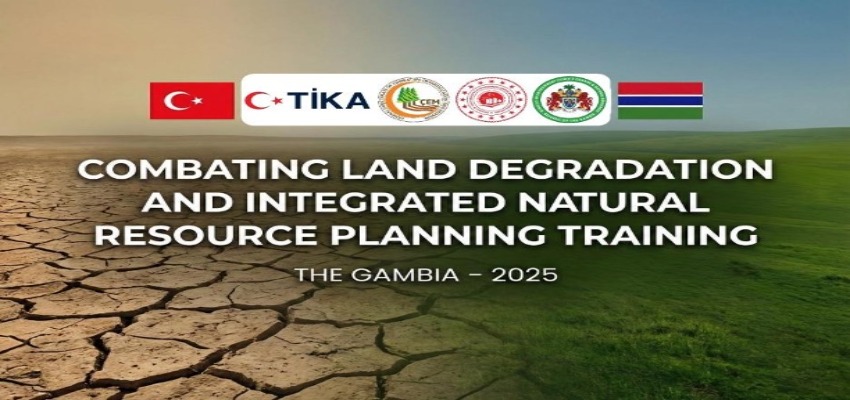 Arazi Bozulumuyla Mücadele ve Entegre Doğal Kaynak Planlaması Eğitimi Gambiya’da Başladı