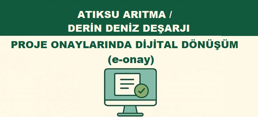 Atıksu Arıtma/Derin Deniz Deşarjı Proje Onaylarında “e-onay” Dönemi Başlıyor