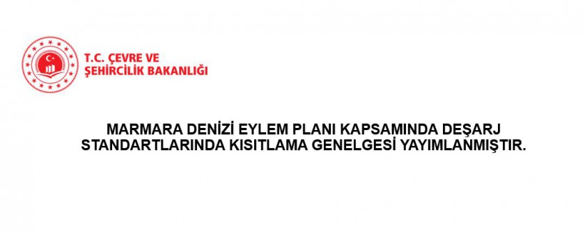 Marmara Denizi Eylem Planı Kapsamında Deşarj Standartlarında Kısıtlama Genelgesi Yayımlanmıştır.