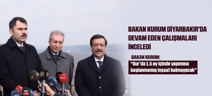 BAKAN KURUM DİYARBAKIR’DA DEVAM EDEN ÇALIŞMALARI İNCELEDİ