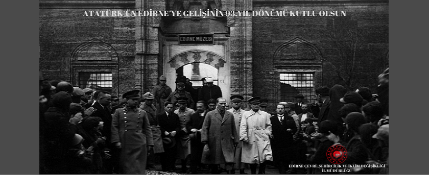 Atatürk'ün Edirne'ye Gelişinin 93. Yıl Dönümü Kutlama Mesajı