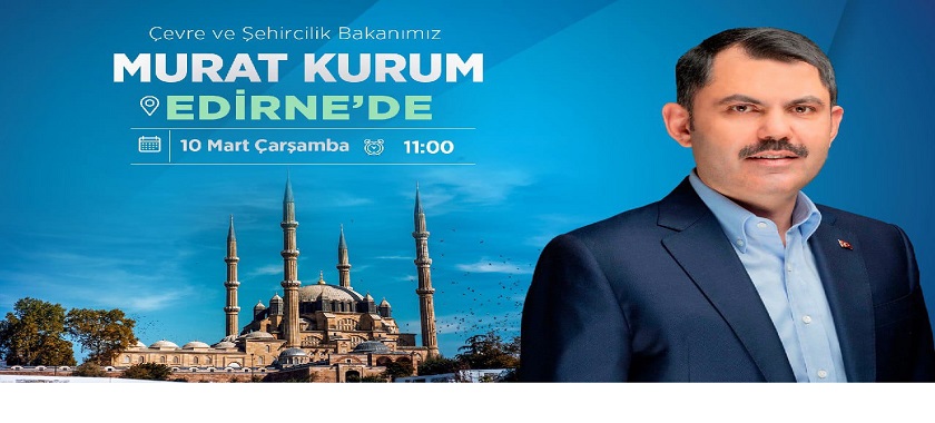 Çevre ve Şehircilik Bakanımız Sayın Murat KURUM Edirne'de