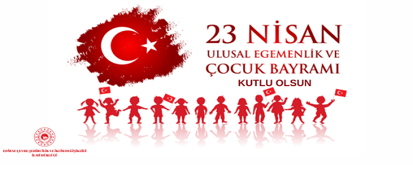 İl Müdürümüz Sayın Engin ÖZTÜRK'ün 23 Nisan Ulusal Egemenlik ve Çocuk Bayramı Kutlama Mesajı