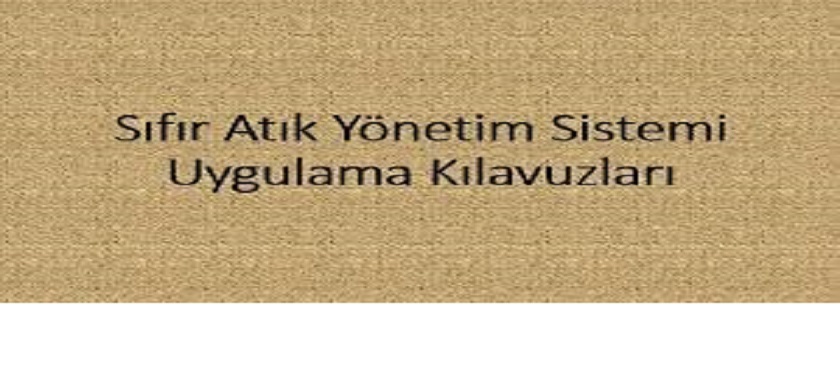 SIFIR ATIK YÖNETİM SİSTEMİ UYGULAMA KILAVUZLARI YAYIMLANDI