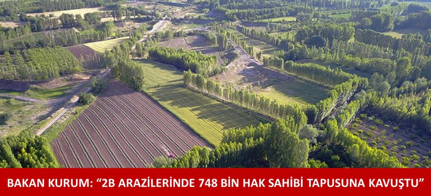 2B ARAZİLERİNDE 748 BİN HAK SAHİBİ TAPUSUNA KAVUŞTU