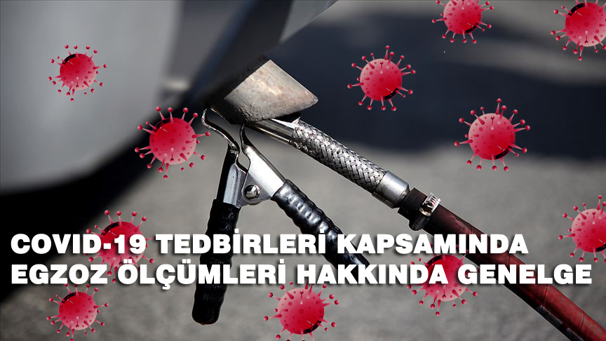 COVID-19 TEDBİRLERİ KAPSAMINDA EGZOZ ÖLÇÜMLERİ HAKKINDA GENELGE