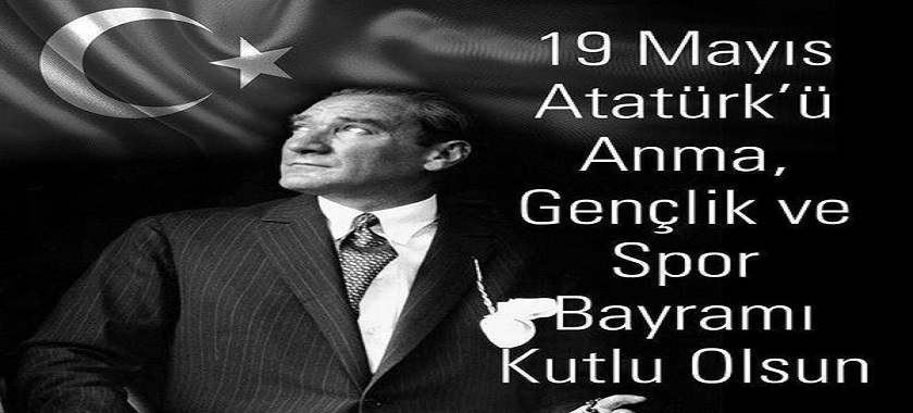 19 MAYIS ATATÜRK'Ü ANMA, GENÇLİK VE SPOR BAYRAMI