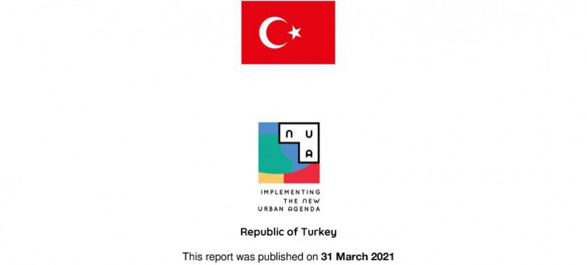 BM Habitat “Yeni Kentsel Gündem” çerçevesinde “Türkiye Cumhuriyeti Yeni Kentsel Gündemin Uygulanmasına İlişkin Ulusal Rapor” 31 Mart 2021 tarihinde yayınlandı.