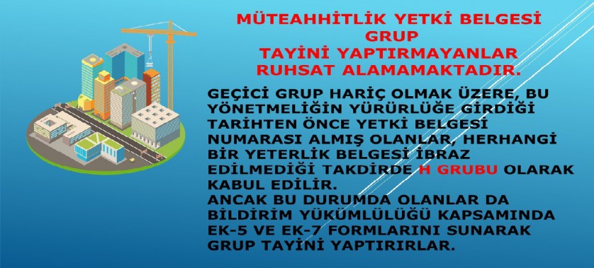 Müteahhitlik Yetki belgesi  Grup Tayini Yaptırmayanlar  Ruhsat Alamamaktadır.