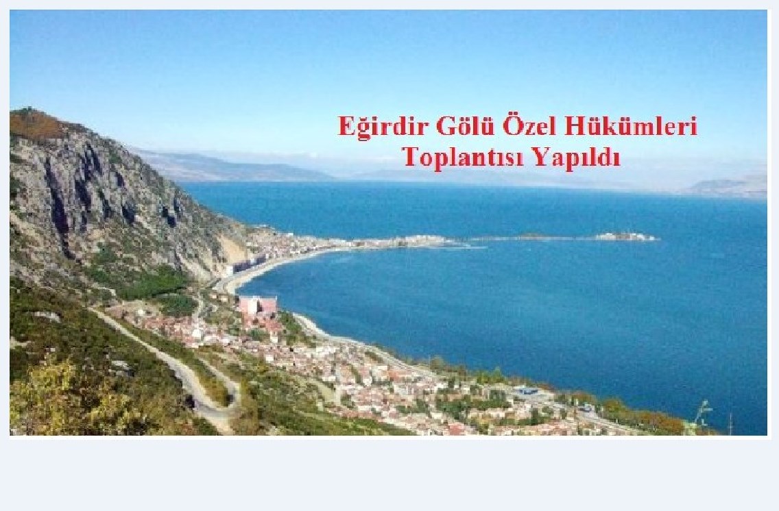 EĞİRDİR GÖLÜ ÖZEL HÜKÜMLERİ DEĞERLENDİRME TOPLANTISI YAPILDI.