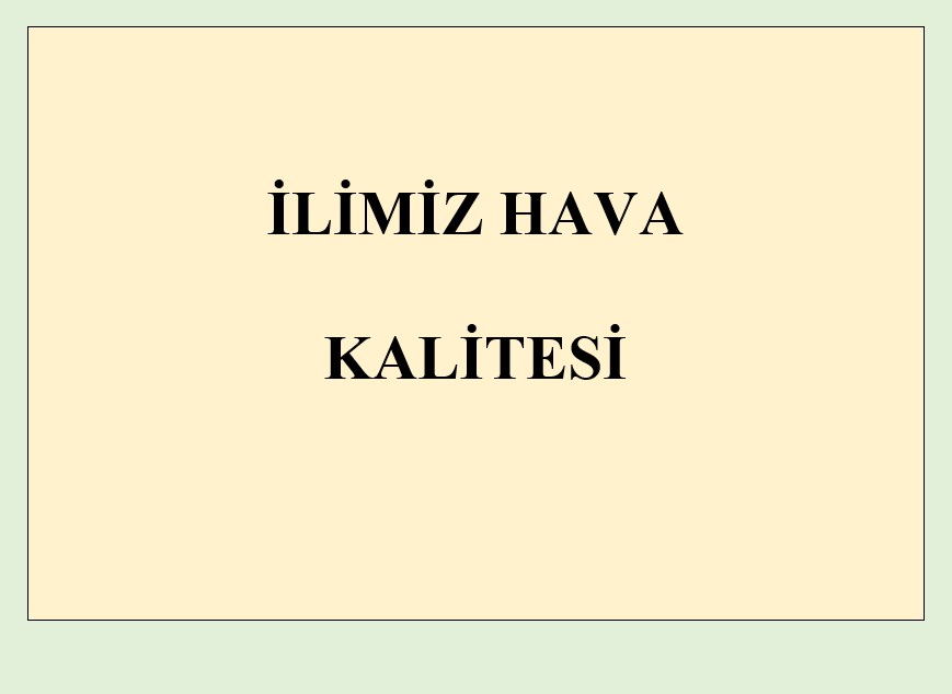 İLİMİZ HAVA KALİTESİ