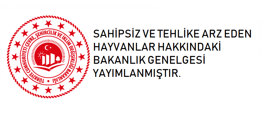 SAHİPSİZ VE TEHLİKE ARZ EDEN HAYVANLAR HAKKINDAKİ BAKANLIK GENELGESİ YAYIMLANMIŞTIR